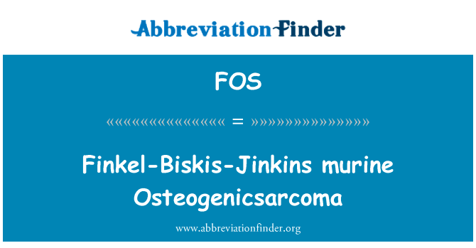 芬克尔-Biskis-Jinkins 小鼠 Osteogenicsarcoma英文定义是Finkel-Biskis-Jinkins murine Osteogenicsarcoma,首字母缩写定义是FOS