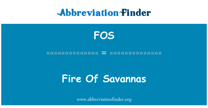 热带稀树草原火英文定义是Fire Of Savannas,首字母缩写定义是FOS