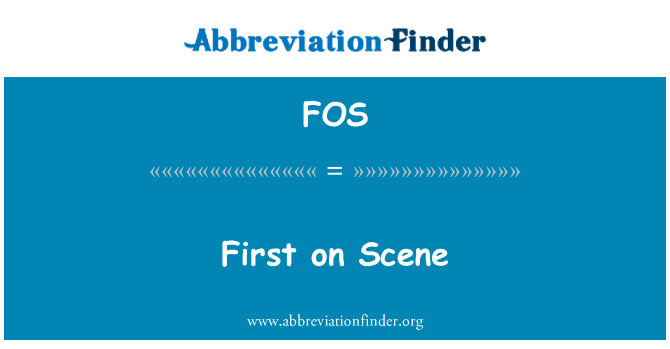 第一次在舞台上英文定义是First on Scene,首字母缩写定义是FOS