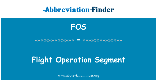 飞行操作部分英文定义是Flight Operation Segment,首字母缩写定义是FOS