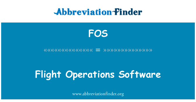 飞行操作软件英文定义是Flight Operations Software,首字母缩写定义是FOS