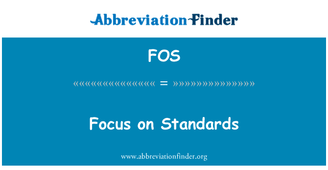 专注于标准英文定义是Focus on Standards,首字母缩写定义是FOS