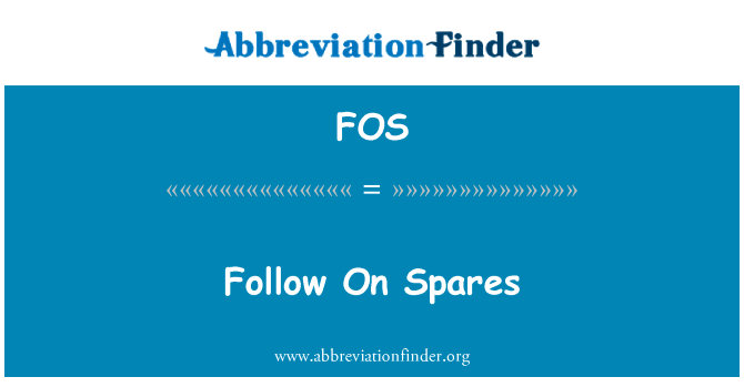 后续备件英文定义是Follow On Spares,首字母缩写定义是FOS