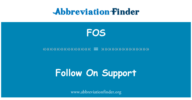 后续支持英文定义是Follow On Support,首字母缩写定义是FOS