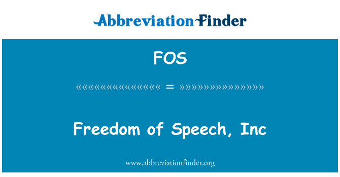 自由的言论，公司英文定义是Freedom of Speech, Inc,首字母缩写定义是FOS