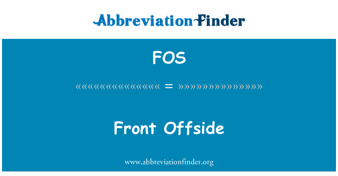 处于越位位置的前面英文定义是Front Offside,首字母缩写定义是FOS