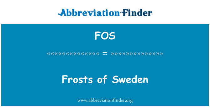瑞典的霜冻英文定义是Frosts of Sweden,首字母缩写定义是FOS