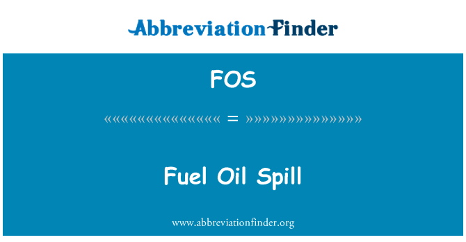 燃油漏油英文定义是Fuel Oil Spill,首字母缩写定义是FOS
