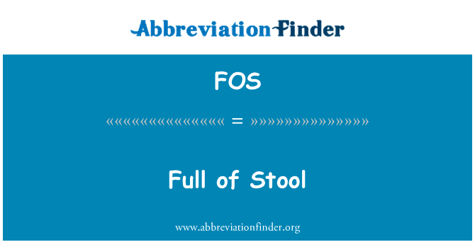 大便全英文定义是Full of Stool,首字母缩写定义是FOS