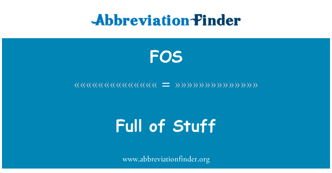 完整的东西英文定义是Full of Stuff,首字母缩写定义是FOS