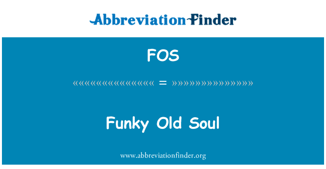 时髦的老灵魂英文定义是Funky Old Soul,首字母缩写定义是FOS