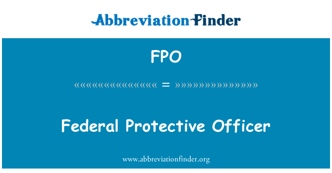 联邦保护干事英文定义是Federal Protective Officer,首字母缩写定义是FPO