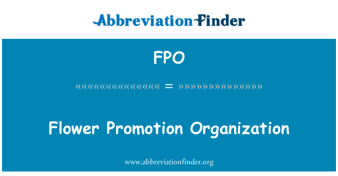 花促进组织英文定义是Flower Promotion Organization,首字母缩写定义是FPO