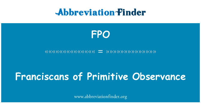 方济各会的原始遵守英文定义是Franciscans of Primitive Observance,首字母缩写定义是FPO