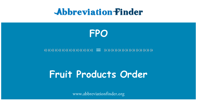 水果产品订单英文定义是Fruit Products Order,首字母缩写定义是FPO