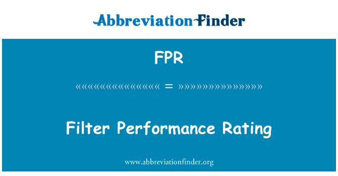 筛选器性能评级英文定义是Filter Performance Rating,首字母缩写定义是FPR