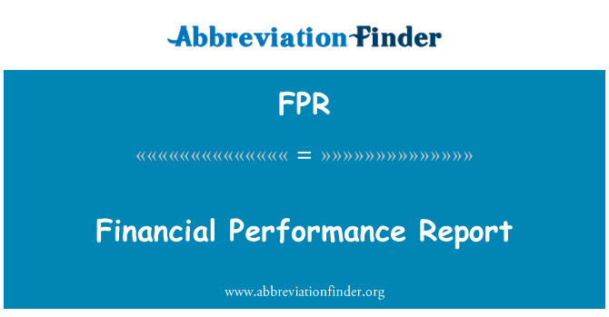 财务执行情况报告英文定义是Financial Performance Report,首字母缩写定义是FPR