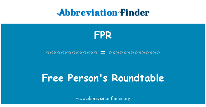 自由人的圆桌会议英文定义是Free Person's Roundtable,首字母缩写定义是FPR