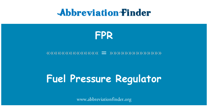 燃油压力调节器英文定义是Fuel Pressure Regulator,首字母缩写定义是FPR