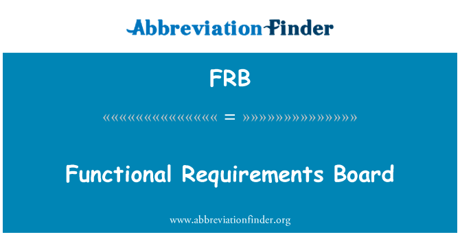 功能要求董事会英文定义是Functional Requirements Board,首字母缩写定义是FRB