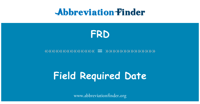 需要日期字段英文定义是Field Required Date,首字母缩写定义是FRD