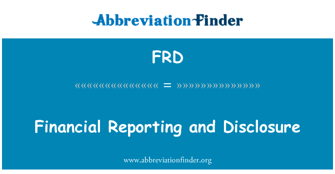 财务报告和披露英文定义是Financial Reporting and Disclosure,首字母缩写定义是FRD