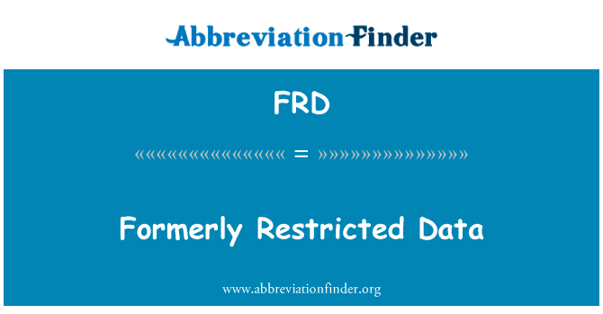 以前受限制的数据英文定义是Formerly Restricted Data,首字母缩写定义是FRD
