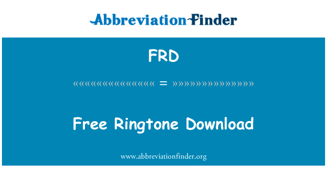 免费铃声下载英文定义是Free Ringtone Download,首字母缩写定义是FRD