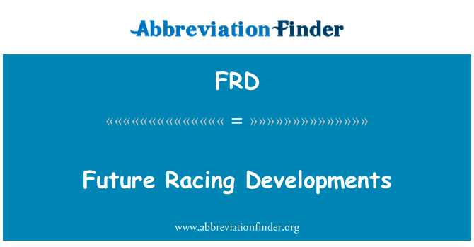 未来赛车的事态发展英文定义是Future Racing Developments,首字母缩写定义是FRD