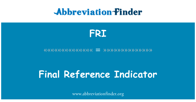最后参考指标英文定义是Final Reference Indicator,首字母缩写定义是FRI