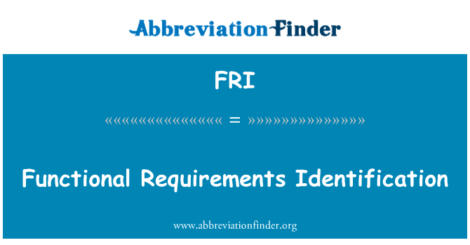 功能性需求识别英文定义是Functional Requirements Identification,首字母缩写定义是FRI