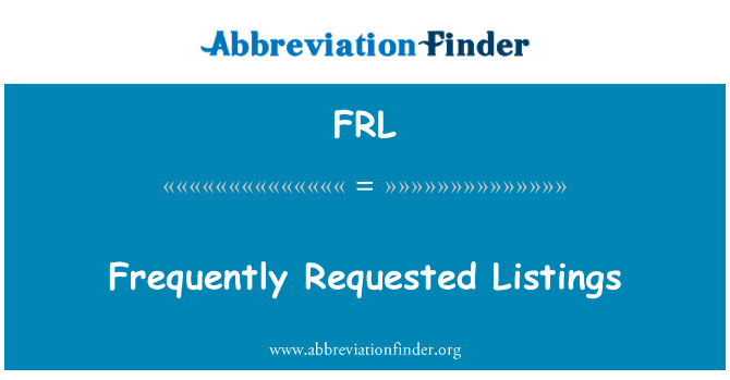 频繁请求列表英文定义是Frequently Requested Listings,首字母缩写定义是FRL