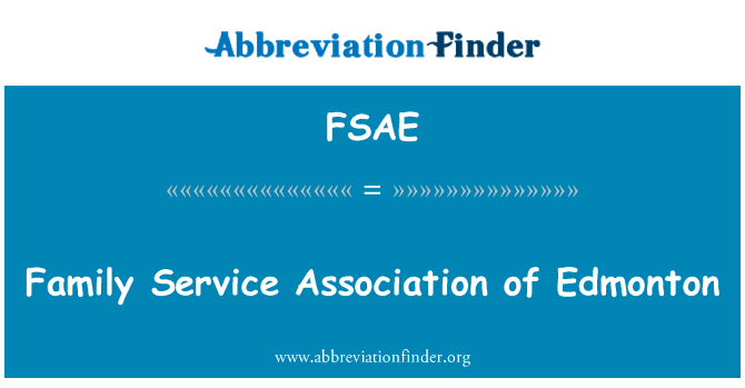 埃德蒙顿家庭服务协会英文定义是Family Service Association of Edmonton,首字母缩写定义是FSAE