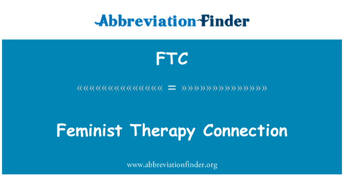 女权主义疗法连接英文定义是Feminist Therapy Connection,首字母缩写定义是FTC