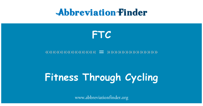 通过骑自行车健身英文定义是Fitness Through Cycling,首字母缩写定义是FTC