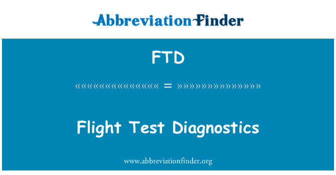 飞行测试诊断程序英文定义是Flight Test Diagnostics,首字母缩写定义是FTD