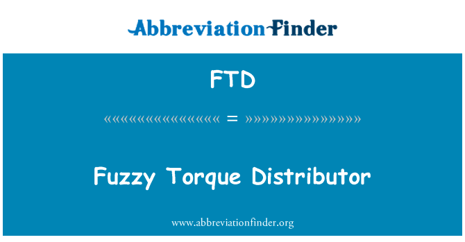 模糊转矩分销商英文定义是Fuzzy Torque Distributor,首字母缩写定义是FTD