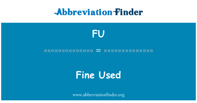 很好用英文定义是Fine Used,首字母缩写定义是FU