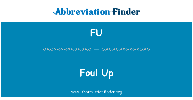 砸英文定义是Foul Up,首字母缩写定义是FU