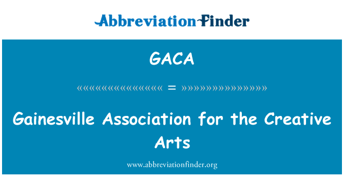 盖恩斯维尔创意艺术协会英文定义是Gainesville Association for the Creative Arts,首字母缩写定义是GACA