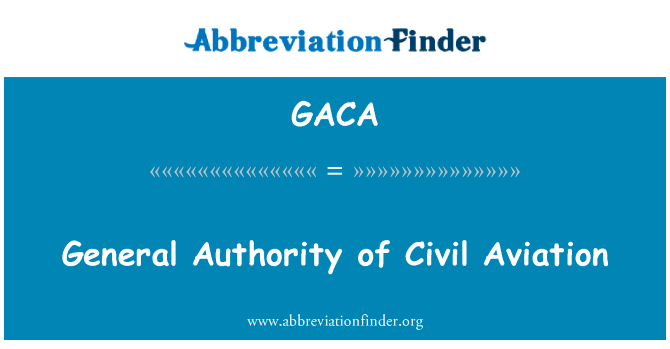 一般的民用航空管理局英文定义是General Authority of Civil Aviation,首字母缩写定义是GACA