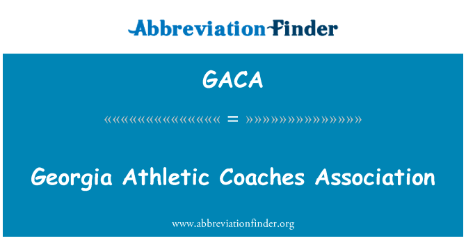 格鲁吉亚体育教练协会英文定义是Georgia Athletic Coaches Association,首字母缩写定义是GACA