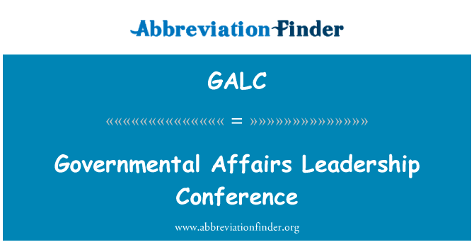 政府事务领导人会议英文定义是Governmental Affairs Leadership Conference,首字母缩写定义是GALC