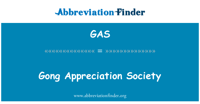 龚欣赏社会英文定义是Gong Appreciation Society,首字母缩写定义是GAS