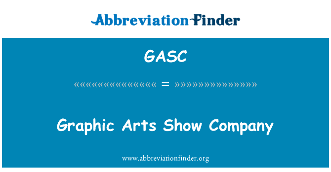 图形艺术演出公司英文定义是Graphic Arts Show Company,首字母缩写定义是GASC