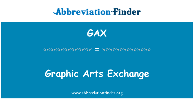 图形艺术交流英文定义是Graphic Arts Exchange,首字母缩写定义是GAX