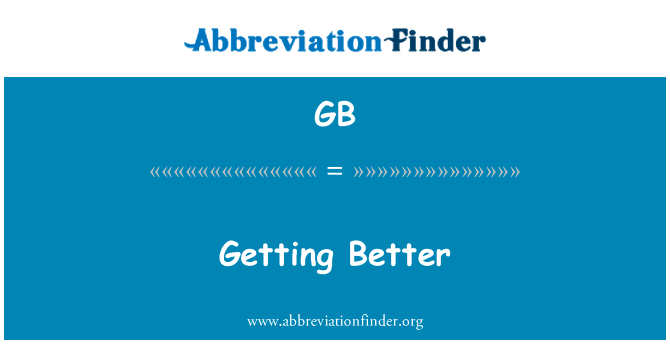 变得更好英文定义是Getting Better,首字母缩写定义是GB