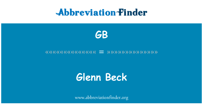 格伦 · 贝克英文定义是Glenn Beck,首字母缩写定义是GB