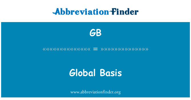 全球基础英文定义是Global Basis,首字母缩写定义是GB