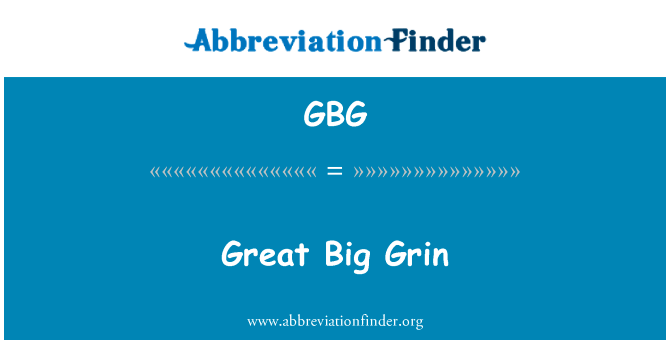 伟大的大咧嘴一笑英文定义是Great Big Grin,首字母缩写定义是GBG